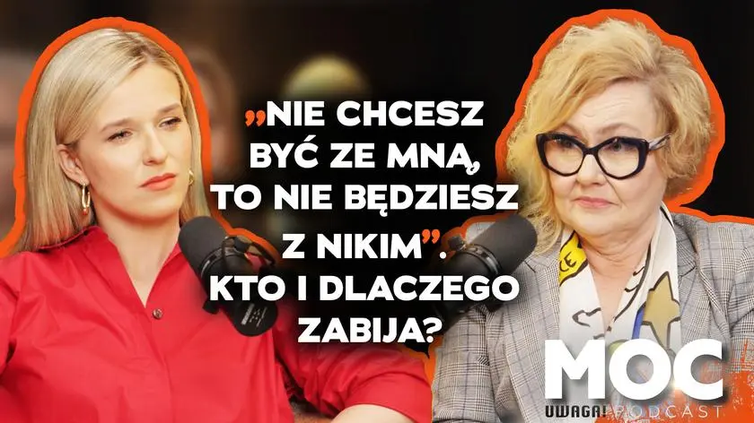 „Nie chcesz być ze mną, to nie będziesz z nikim”. Kto i dlaczego zabija? Zobacz podcast Uwagi!