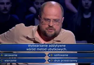 "Milionerzy". Wytwarzanie addytywne wśród metod ubytkowych. Pytanie za 1000 złotych okazało się za trudne
