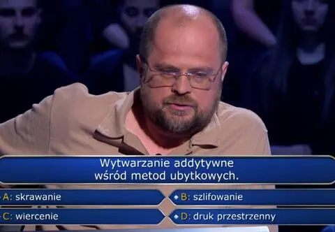 "Milionerzy". Wytwarzanie addytywne wśród metod ubytkowych. Pytanie za 1000 złotych okazało się za trudne