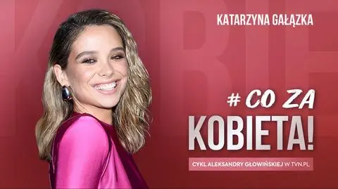 #CoZaKobieta Katarzyna Gałązka: moim największym marzeniem jest dziś założenie rodziny