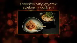 "Ugotowani 14" - przepis na przystawkę "Koreański ostry języczek z zielonym wąsikiem"