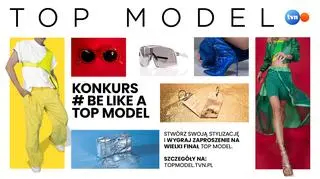 Weź udział w konkursie "Be like a Top Model" i zgarnij wejściówkę na finał 13. edycji programu!