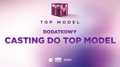 Top Model - dodatkowy casting