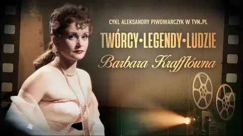 "Twórcy. Legendy. Ludzie" - Barbara Krafftówna