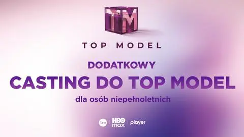 Top Model - dodatkowy casting dla niepełnoletnich