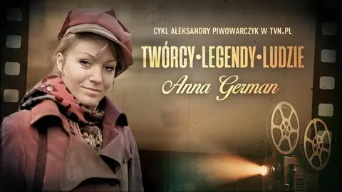 "Twórcy. Legendy. Ludzie" - Anna German