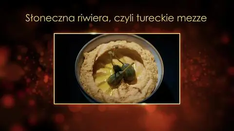 "Ugotowani 14" - "Słoneczna riwiera, czyli tureckie mezze"