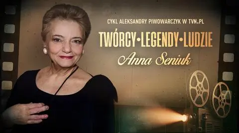 "Twórcy. Legendy. Ludzie" - Anna Seniuk