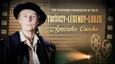 "Twórcy. Legendy. Ludzie" - Agnieszka Osiecka
