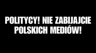 Politycy! Nie zabijajcie polskich mediów! 
