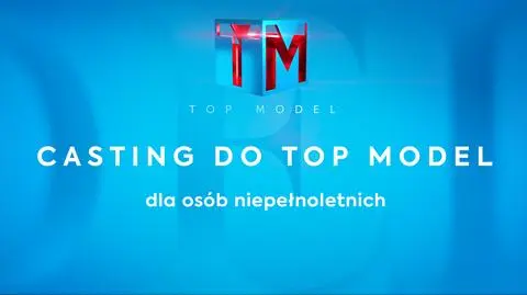 Top Model 15 casting osoby niepełnoletnie
