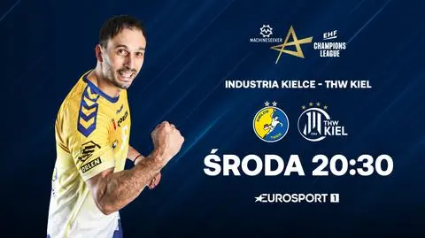 Powrót Ligi Mistrzów! Mecze Industrii Kielce i Orlen Wisły Płock na żywo w Eurosporcie 1 i Eurosporcie Extra w Playerze