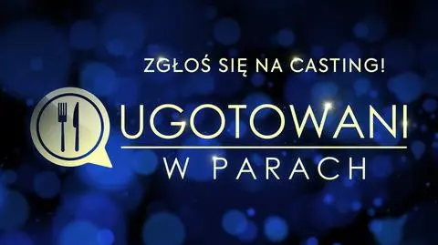 Ugotowani w parach: Zgłoście się na casting!