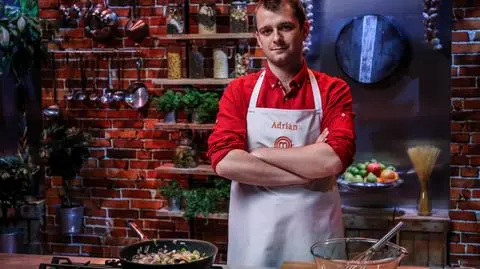 Adrian: MasterChef to wyzwanie!