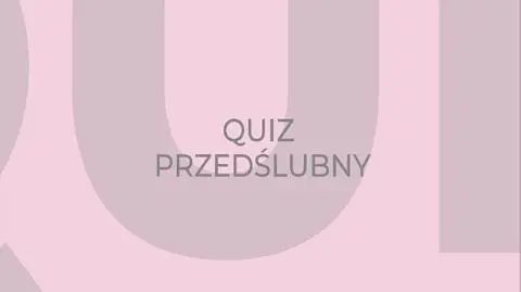 Pary młode ponad miarę: quiz przedślubny Ilony i Marcina