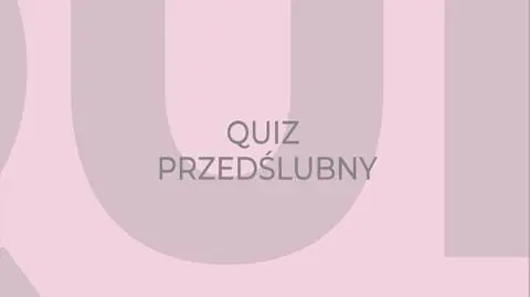 "Pary młode ponad miarę": quiz przedślubny Marty i Janusza