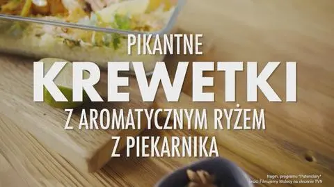 "Patenciary": pikantne krewetki z aromatycznym ryżem z piekarnika