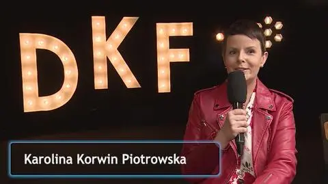 Karolina Korwin Piotrowska o "DKF"