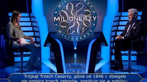 ''Milionerzy.'' Trójkąt Trzech Cesarzy, gdzie od 1846 roku zbiegały się granice trzech zaborów, znajduje się w pobliżu...? Znalibyście odpowiedź?